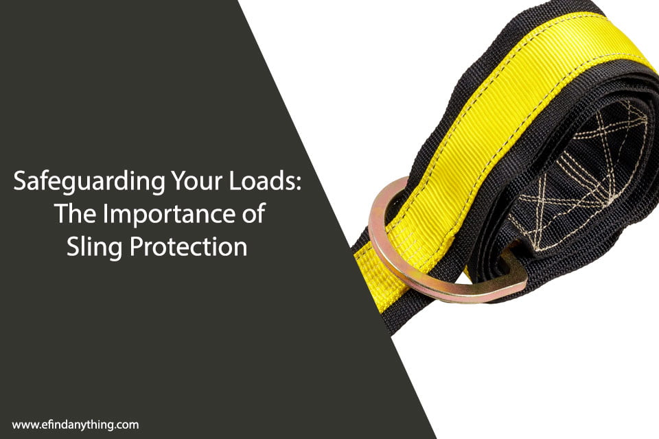 Safeguarding Your Loads: The Importance of Sling Protection