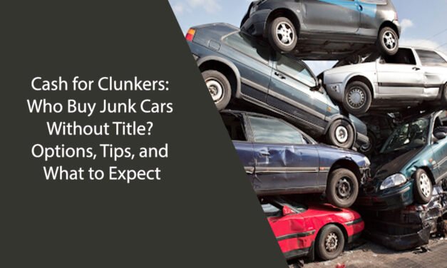 Cash for Clunkers: Who Buy Junk Cars Without Title? Options, Tips, and What to Expect