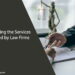 Unlocking the Services Offered by Law Firms