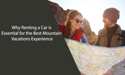 Why Renting a Car is Essential for the Best Mountain Vacations Experience