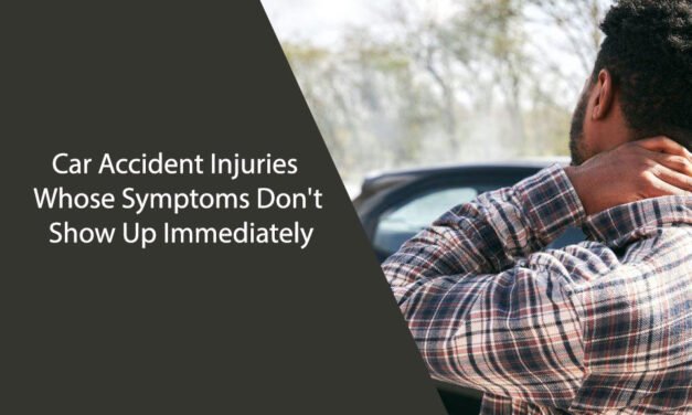 Car Accident Injuries Whose Symptoms Don’t Show Up Immediately