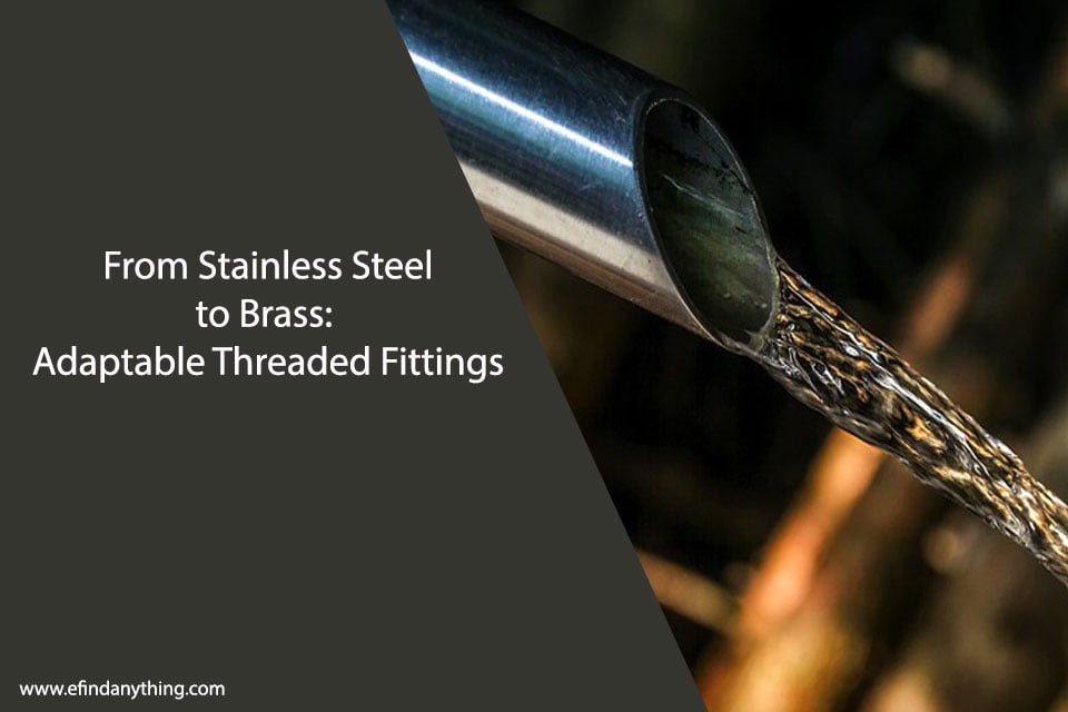 From Stainless Steel to Brass: Adaptable Threaded Fittings