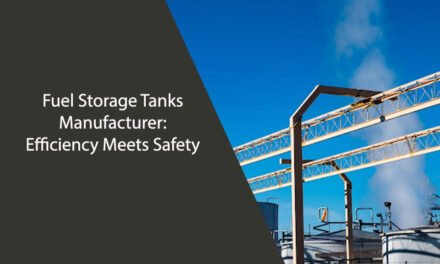 Fuel Storage Tanks Manufacturer: Efficiency Meets Safety