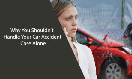 Why You Shouldn’t Handle Your Car Accident Case Alone
