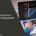 How to Build A Forex Trading Model