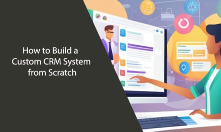 How to Build a Custom CRM System from Scratch