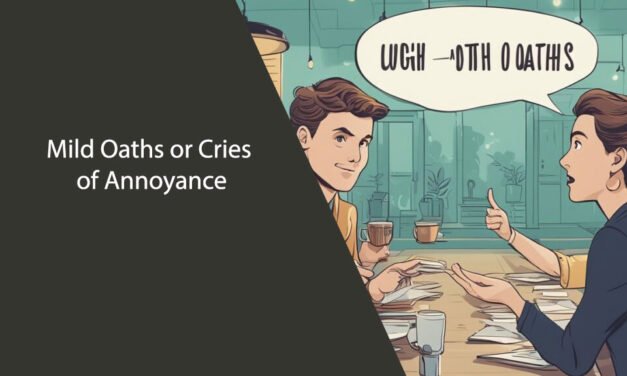 Mild Oaths or Cries of Annoyance
