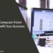How computer vision can help your business