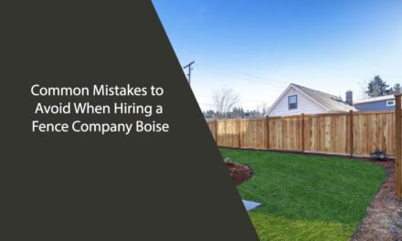 Common Mistakes to Avoid When Hiring a Fence Company Boise
