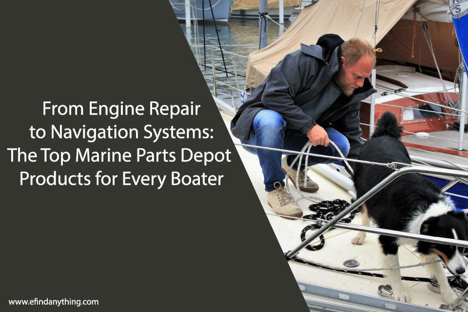 From Engine Repair to Navigation Systems: The Top Marine Parts Depot Products for Every Boater