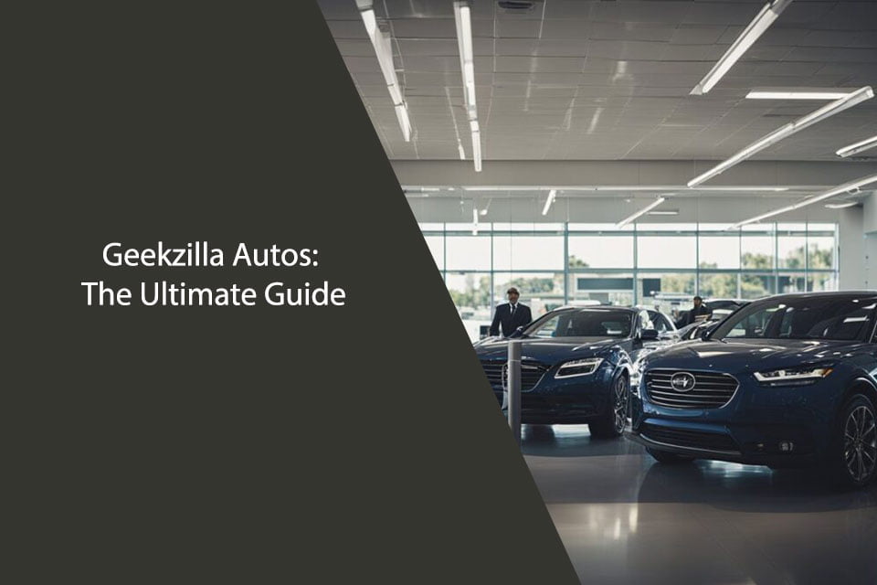 Geekzilla Autos: The Ultimate Guide