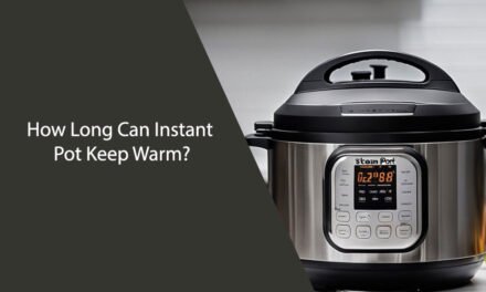 How Long Can Instant Pot Keep Warm?
