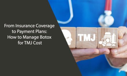 From Insurance Coverage to Payment Plans: How to Manage Botox for TMJ Cost