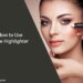 How to Use Face Highlighter