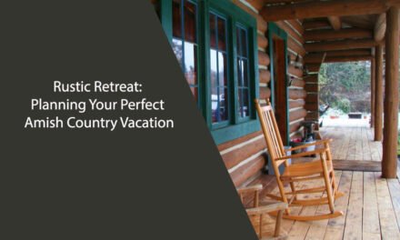 Rustic Retreat: Planning Your Perfect Amish Country Vacation
