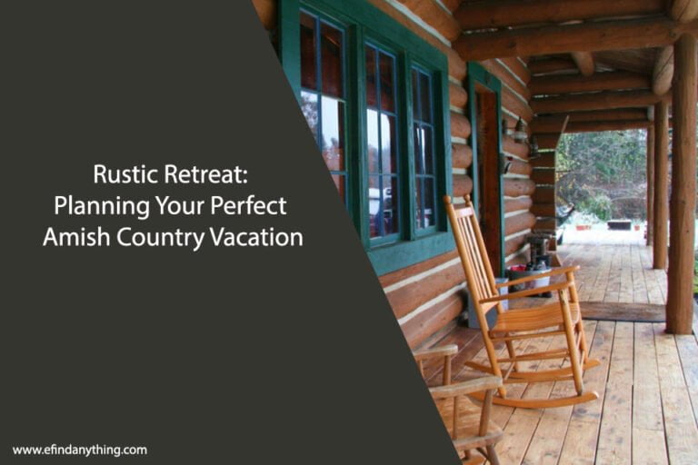 Rustic Retreat: Planning Your Perfect Amish Country Vacation