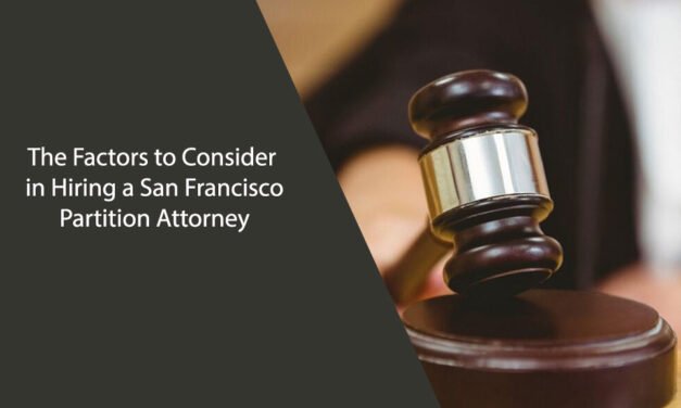 The Factors to Consider in Hiring a San Francisco Partition Attorney