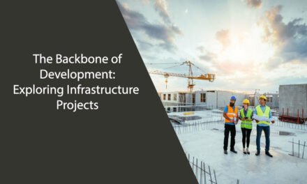 The Backbone of Development: Exploring Infrastructure Projects