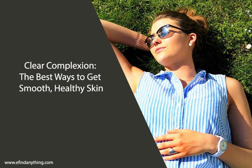The Best Ways to Get Smooth, Healthy Skin