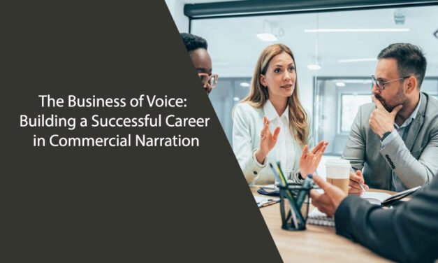 The Business of Voice: Building a Successful Career in Commercial Narration