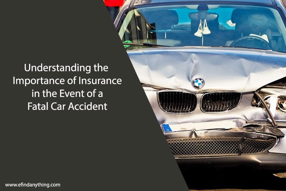 Understanding the Importance of Insurance in the Event of a Fatal Car Accident