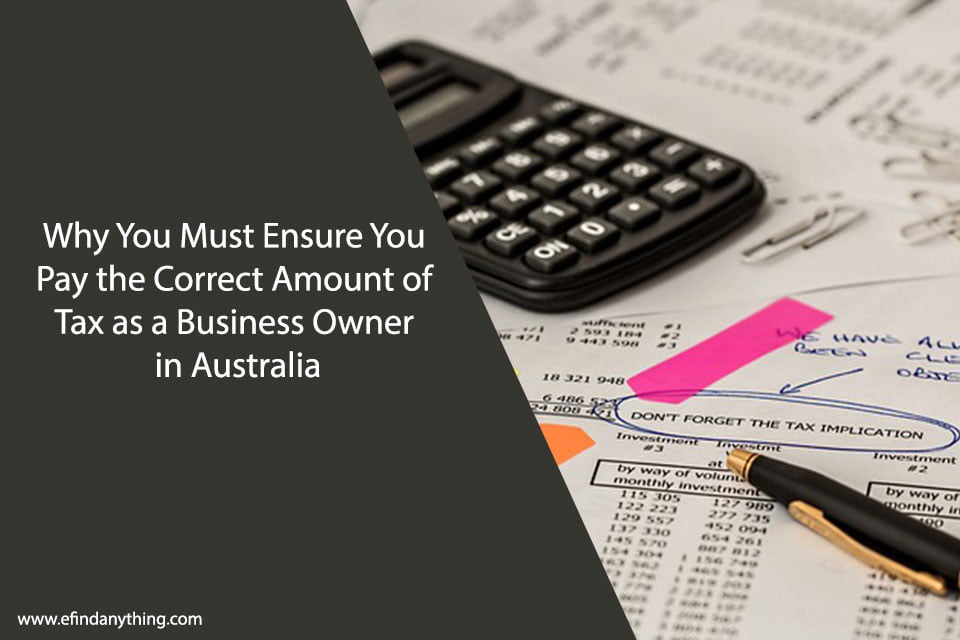 Why You Must Ensure You Pay the Correct Amount of Tax as a Business Owner in Australia