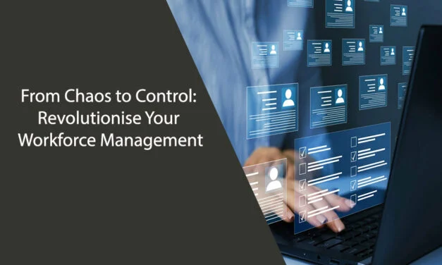 From Chaos to Control: Revolutionise Your Workforce Management
