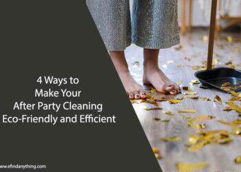 4 Ways to Make Your After Party Cleaning Eco-Friendly and Efficient