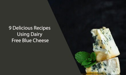 9 Delicious Recipes Using Dairy Free Blue Cheese