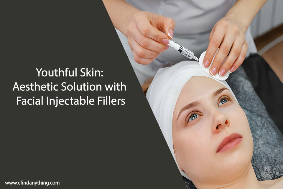 Youthful Skin: Aesthetic Solution with Facial Injectable Fillers