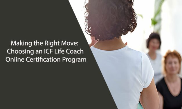Making the Right Move: Choosing an ICF Life Coach Online Certification Program