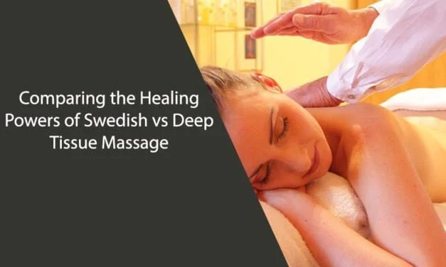 Comparing the Healing Powers of Swedish vs Deep Tissue Massage