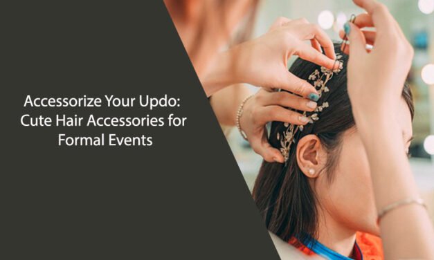 Accessorize Your Updo: Cute Hair Accessories for Formal Events