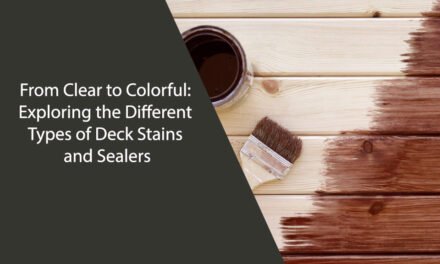 From Clear to Colorful: Exploring the Different Types of Deck Stains and Sealers