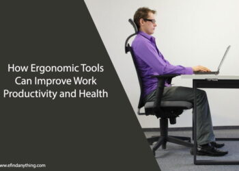 How Ergonomic Tools Can Improve Work Productivity and Health