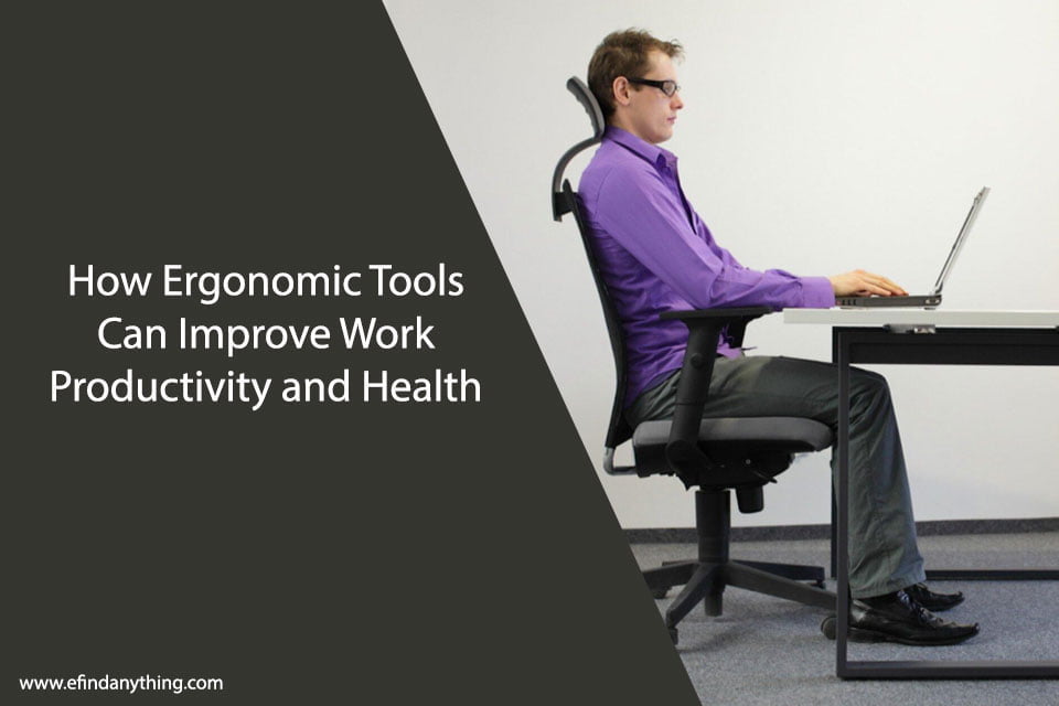 How Ergonomic Tools Can Improve Work Productivity and Health