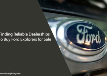Finding Reliable Dealerships To Buy Ford Explorers for Sale