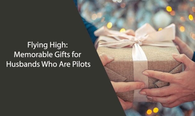 Flying High: Memorable Gifts for Husbands Who Are Pilots