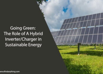 Going Green: The Role of A Hybrid Inverter/Charger in Sustainable Energy