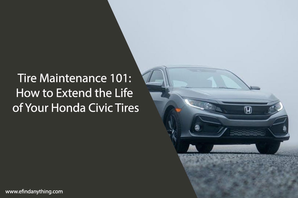 Tire Maintenance 101 How to Extend the Life of Your Honda Civic Tires