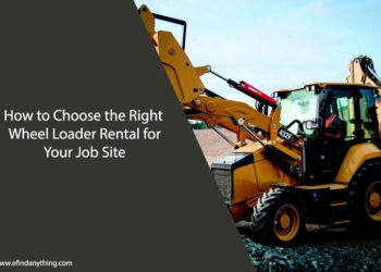 How to Choose the Right Wheel Loader Rental for Your Job Site