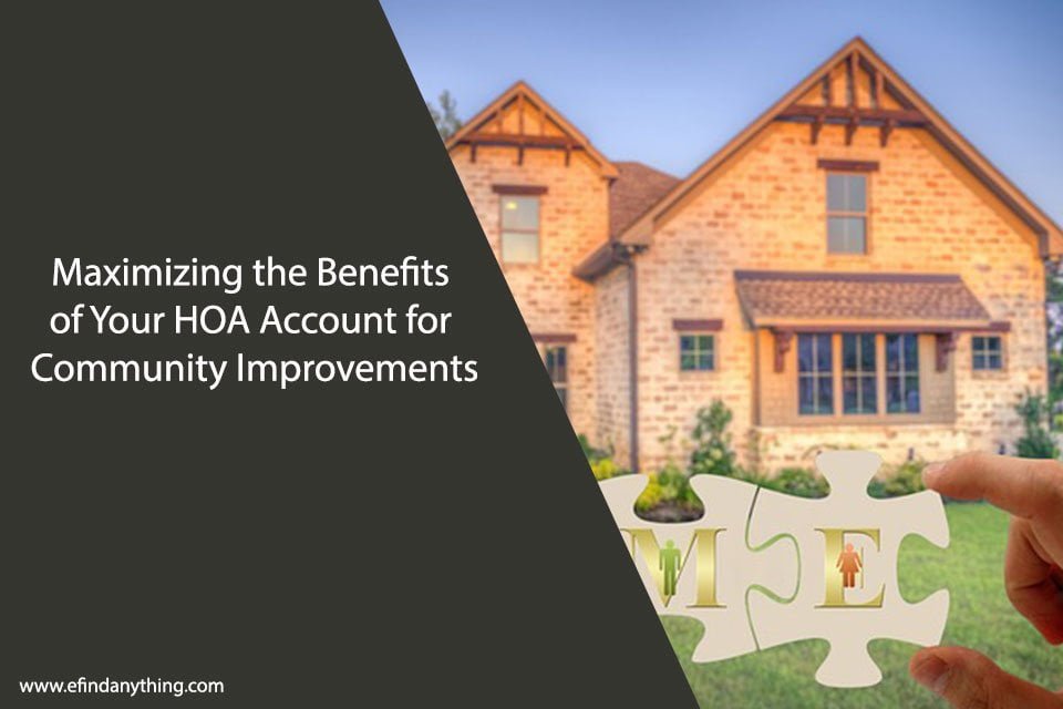 Maximizing the Benefits of Your HOA Account for Community Improvements