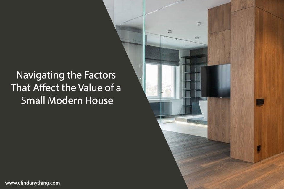 Navigating the Factors That Affect the Value of a Small Modern House