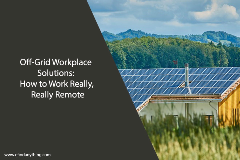 Off-Grid Workplace Solutions: How to Work Really, Really Remote