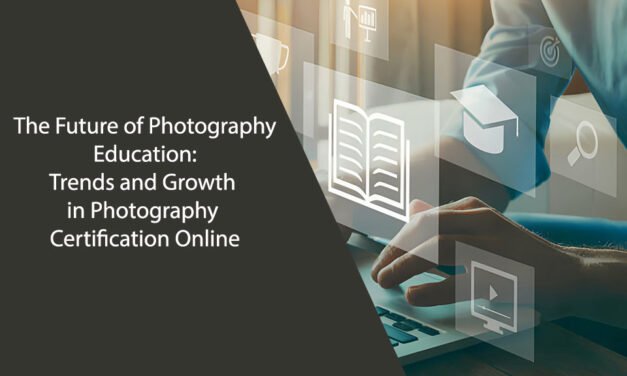 The Future of Photography Education: Trends and Growth in Photography Certification Online