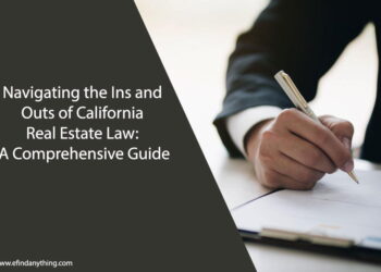 Navigating the Ins and Outs of California Real Estate Law: A Comprehensive Guide