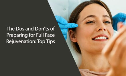 The Dos and Don’ts of Preparing for Full Face Rejuvenation: Top Tips