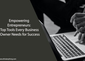 Empowering Entrepreneurs: Top Tools Every Business Owner Needs for Success