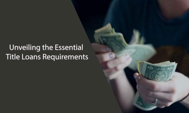 Unveiling the Essential Title Loans Requirements