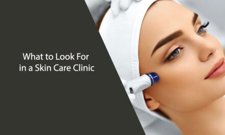 What to Look For in a Skin Care Clinic